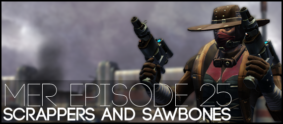 MER Episode 25 - Scrappers and Sawbones